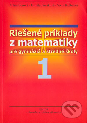 Riešené príklady z matematiky - Márioa Berová, Jarmila Janisková, Viera Kolbaská, Editor, 2003