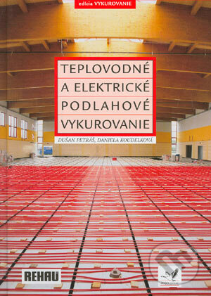 Teplovodné a elektrické podlahové vykurovanie - Dušan Petráš, Daniela Koudelková, Karel Kabele, Jaga group, 2004