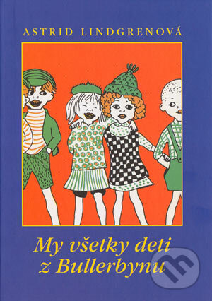 My všetky deti z Bullerbynu - Astrid Lindgren, Ingrid Vang Nyman (ilustrátor), Slovart, 2004