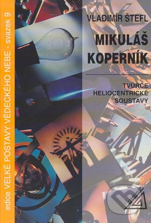 Mikuláš Koperník – Tvůrce heliocentrické soustavy - Vladimír Štefl, Spoločnosť Prometheus, 2002