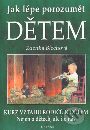 Jak lépe porozumět dětem - Zdenka Blechová, Fontána, 2004
