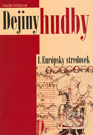 Dejiny hudby I. - Európsky stredovek - Naďa Hrčková, Vydavateľstvo Orman, 2003
