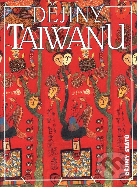 Dějiny Taiwanu - Ivana Bakešová, Rudolf Fürst, Zdenka Heřmanová, Nakladatelství Lidové noviny, 2004