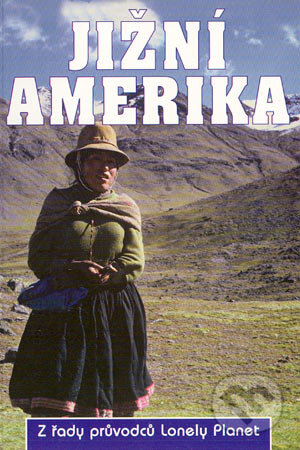 Jižní Amerika - Kolektív autorov, Svojtka&Co., 2003