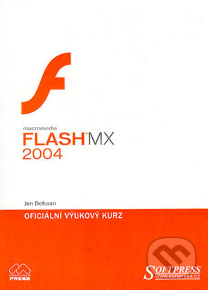 Macromedia Flash MX 2004: oficiální výukový kurz - Jen deHaan, SoftPress, 2004