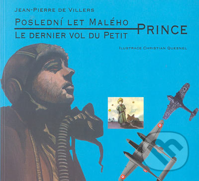 Poslední let malého prince - Le dernier vol du Petit Prince - Jean Pierre de Villers, Pragma, 2004