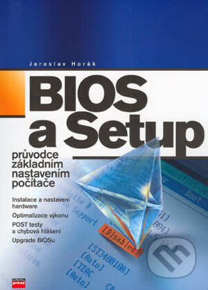 BIOS a Setup - Jaroslav Horák, Computer Press, 2004