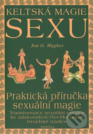 Keltská magie sexu - Jon G. Hughes, Fontána, 2004