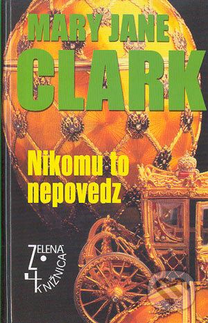 Nikomu to nepovedz - Mary Jane Clark, Slovenský spisovateľ, 2004
