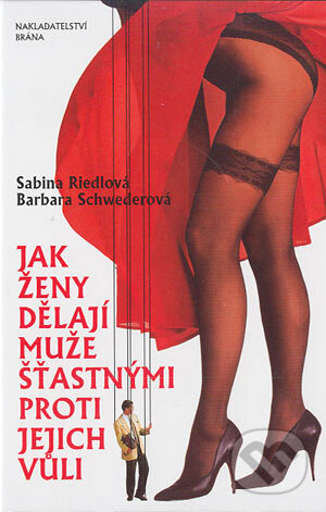 Jak ženy dělají muže šťastnými proti jejich vůli - Sabina Riedlová, Barbara Schwederová, Brána, 2004