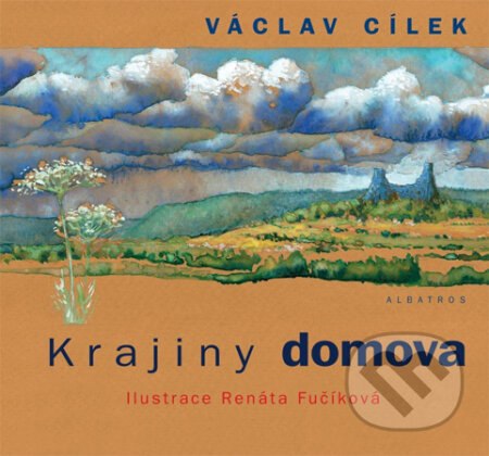 Krajiny domova - Václav Cílek, Renáta Fučíková (ilustrácie), Albatros CZ, 2013