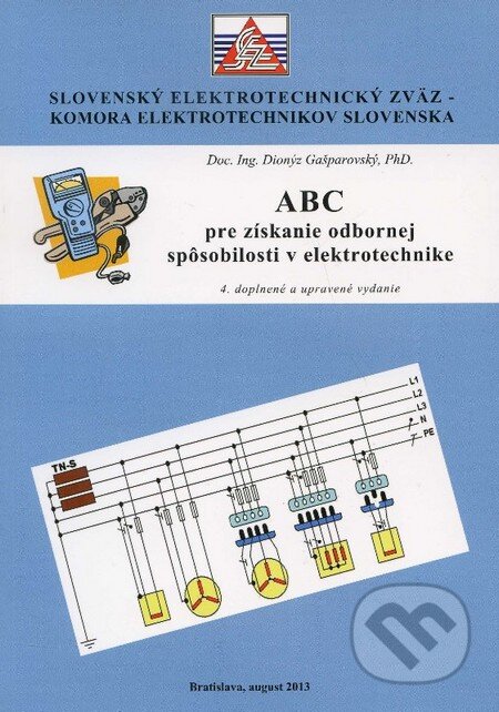 Kniha: ABC pre získanie odbornej spôsobilosti v elektrotechnike (Dionýz Gašparovský). Slovenský elektrotechnický zväz, 2013