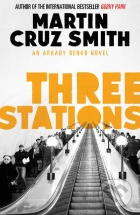 Three Stations - Martin Cruz Smith, Simon & Schuster, 2013