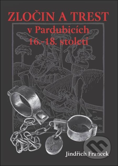 E-kniha: Zločin a trest v Pardubicích 16.- 18. století (Jindřich Francek)