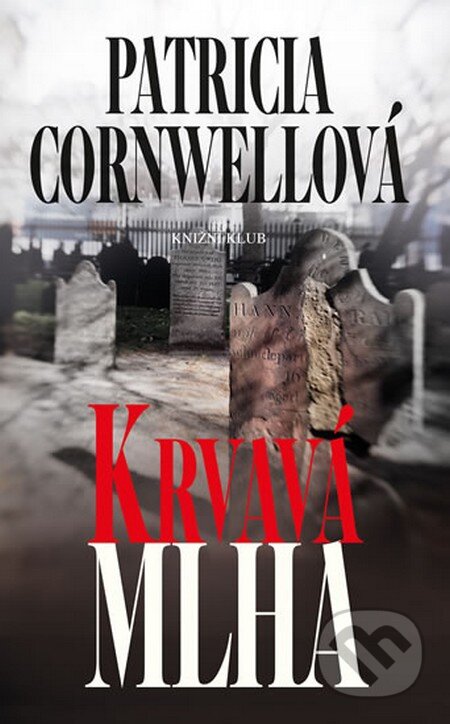 Krvavá mlha - Patricia Cornwell, Knižní klub, 2013