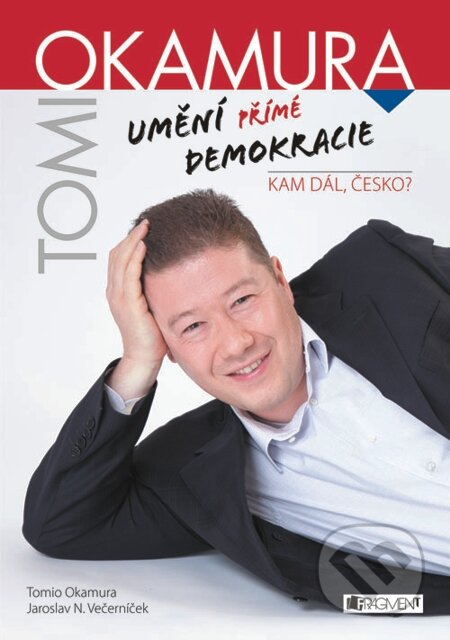 E-kniha: Tomio Okamura – Umění přímé demokracie (Tomio Okamura). Nakladatelství Fragment, 2013