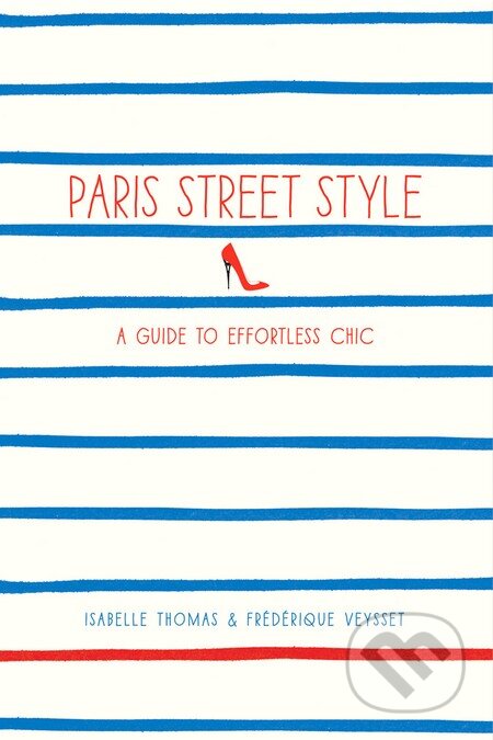 Paris Street Style (A Guide to Effortless Chic) - Isabelle Thomas - kniha z kategorie Odborné a naučné