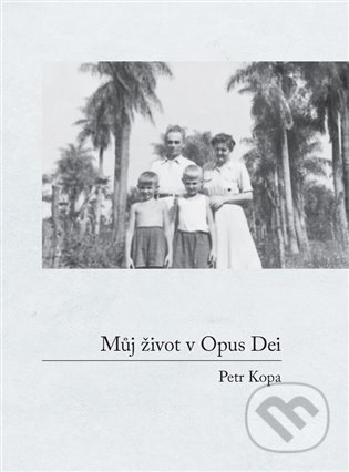 Můj život v Opus Dei - Petr Kopa, Powerprint, 2022