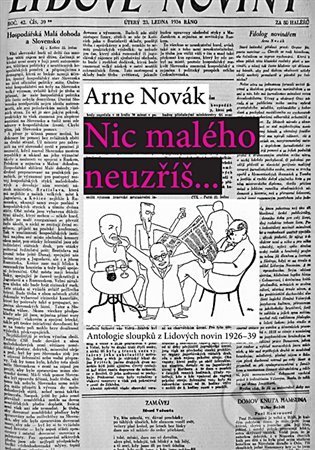 Nic malého neuzříš... Antologie sloupků z Lidových novin 1926-39 - Arne Novák, ARSCI, 2022
