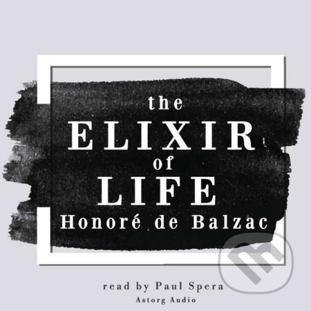 The Elixir of Life, a Short Story by Balzac (EN) - Honoré de Balzac, Saga Egmont, 2022
