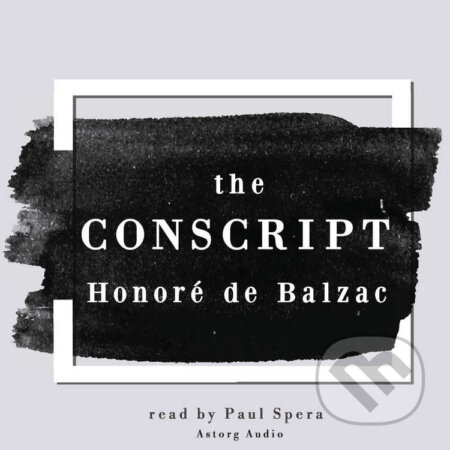 The Conscript, a Short Story by Honoré de Balzac (EN) - Honoré de Balzac, Saga Egmont, 2022