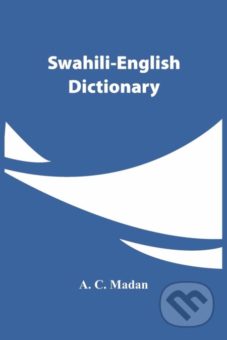 Swahili-English Dictionary - A.C. Madan, Alpha Edition, 2021