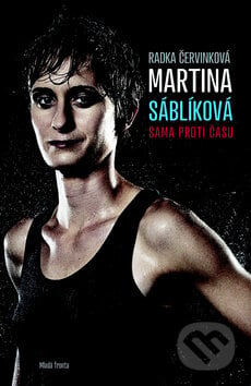 Martina Sáblíková: Sama proti času - Radka Červinková, Mladá fronta, 2013