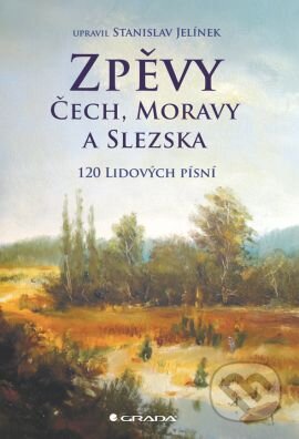 Zpěvy Čech, Moravy a Slezska - Stanislav Jelínek, Grada, 2013