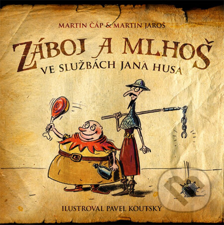 Záboj a Mlhoš ve službách Jana Husa - Martin Čáp, Martin Jaroš, Pavel Koutský, XYZ, 2014