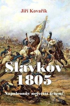 Slavkov 1805 - Jiří Kovařík, Vydavatelství BLOK, 2013