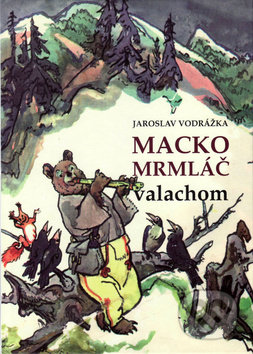 Macko Mrmláč valachom - Jaroslav Vodrážka, Vydavateľstvo Spolku slovenských spisovateľov, 2013
