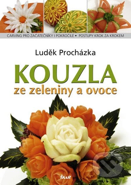 Kouzla ze zeleniny a ovoce - Luděk Procházka, Ikar CZ, 2012