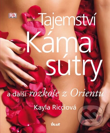 Tajemství Kámasútry a další rozkoše z Orientu - Kayla Ricci, Ikar CZ, 2012