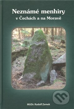Neznámé menhiry v Čechách a na Moravě - Rudolf Zemek, AJS Management Slovakia, 2009