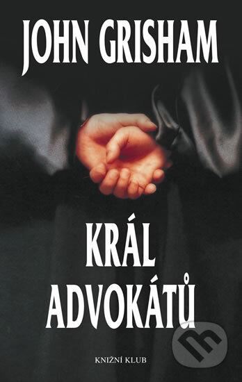 Král advokátů - John Grisham, Knižní klub, 2012