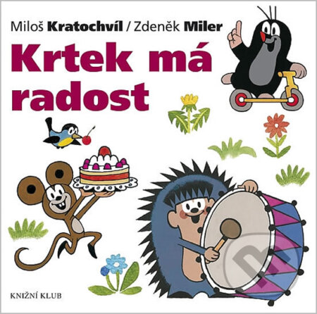 Krtek má radost - Zdeněk Miler, Miloš Kratochvíl, Knižní klub, 2012