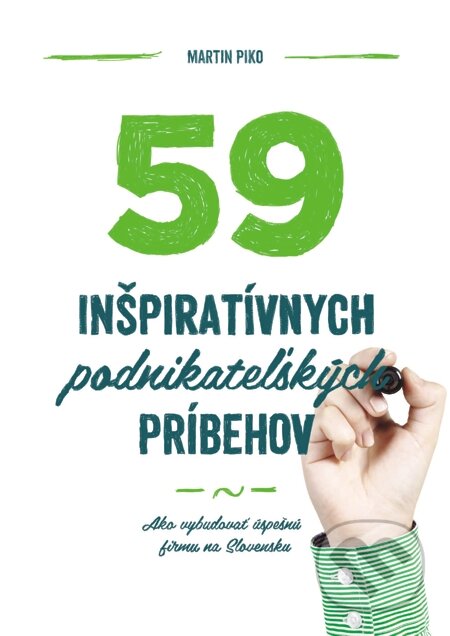 59 inšpiratívnych podnikateľských príbehov - Martin Piko, Podnikajte.sk, 2013
