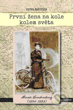 První žena na kole kolem světa - Peter Zheutlin, Cykloknihy, 2013