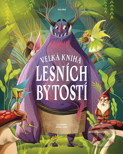 Velká kniha lesních bytostí - Tea Orsi, Drobek, 2022