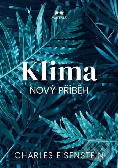 Klima: Nový příběh - Charles Eisenstein, Maitrea, 2021