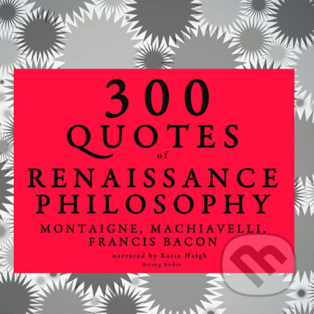 300 Quotes of Renaissance Philosophy: Montaigne, Bacon & Machiavelli (EN) - Niccol? Machiavelli,Francis Bacon,Michel de Montaigne, Saga Egmont, 2022