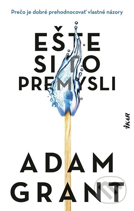 Ešte si to premysli - Adam Grant, Ikar, 2022