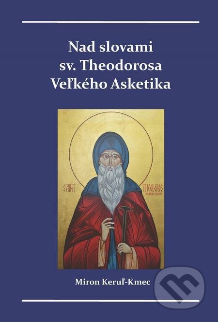 Nad slovami sv. Theodorosa Veľkého Asketika - Miron Keruľ-Kmec, Filokalia