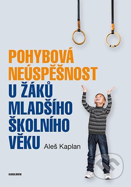 Pohybová neúspěšnost u žáků mladšího školního věku - Aleš Kaplan, Karolinum, 2021