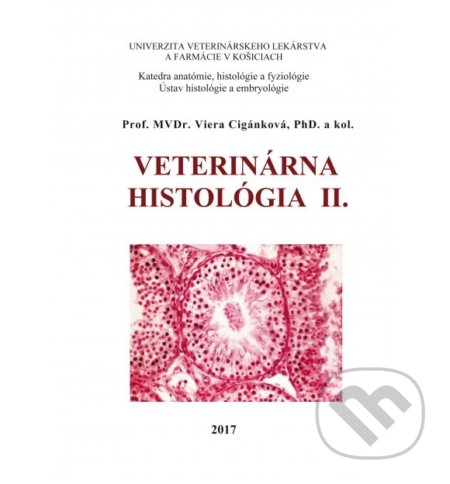 Veterinárna histológia II. - Viera Ciganková, Viera Almášiová, Univerzita veterinárneho lekárstva v Košiciach, 2017