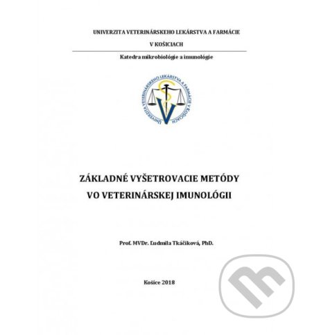 Základné vyšetrovacie metódy vo veterinárskej imunológii - Ľudmila Tkáčiková, Univerzita veterinárneho lekárstva v Košiciach, 2018