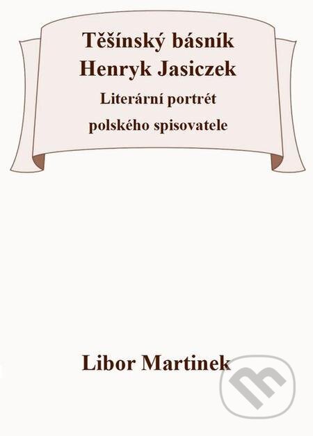 Těšínský básník Henryk Jasiczek - Libor Martinek, Michal Beran – První bruntálské nakladatelství, 2022