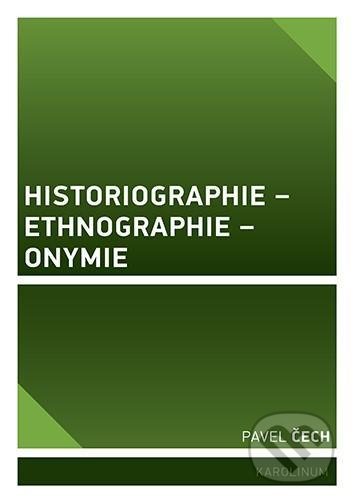 Historiographie - Ethnographie - Onymie - Pavel Čech, Univerzita Karlova v Praze, 2021