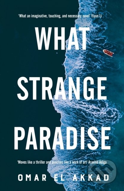 What Strange Paradise - Omar El Akkad, Picador, 2022