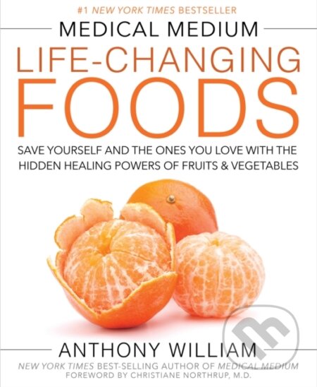 Medical Medium Life-Changing Foods - Anthony William, Hay House, 2016